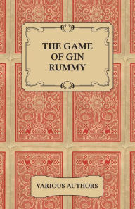 Title: The Game of Gin Rummy - A Collection of Historical Articles on the Rules and Tactics of Gin Rummy, Author: Various