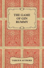 The Game of Gin Rummy - A Collection of Historical Articles on the Rules and Tactics of Gin Rummy