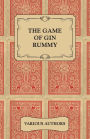 The Game of Gin Rummy - A Collection of Historical Articles on the Rules and Tactics of Gin Rummy