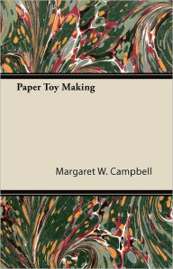 Title: Paper Toy Making, Author: Margaret W Campbell