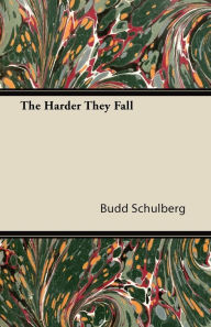 Title: The Harder They Fall, Author: Budd Schulberg