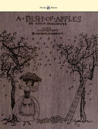 Title: A Dish of Apples - Illustrated by Arthur Rackham, Author: Eden Phillpotts