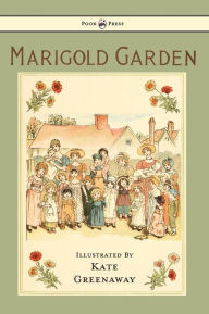 Title: Marigold Garden - Pictures and Rhymes - Illustrated by Kate Greenaway, Author: Kate Greenaway