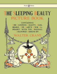 Title: The Sleeping Beauty Picture Book - Containing the Sleeping Beauty, Blue Beard, the Baby's Own Alphabet - Illustrated by Walter Crane, Author: Walter Crane