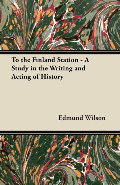 To the Finland Station by Edmund Wilson