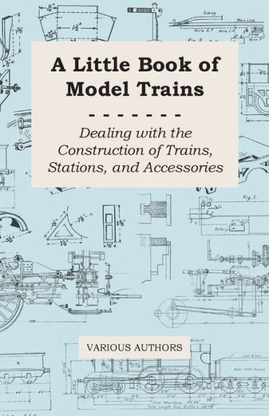 A Little Book of Model Trains - Dealing with the Construction of Trains, Stations, and Accessories