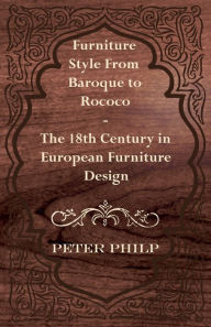 Title: Furniture Style from Baroque to Rococo - The 18th Century in European Furniture Design, Author: Peter Philp