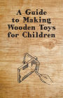 A Guide to Making Wooden Toys for Children