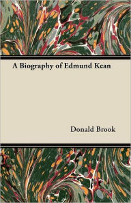 Title: A Biography of Edmund Kean, Author: Donald Brook