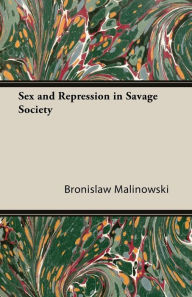 Title: Sex and Repression in Savage Society, Author: Bronislaw Malinowski