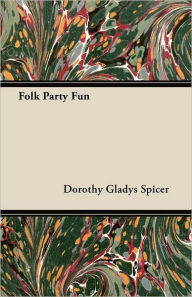 Title: Folk Party Fun, Author: Dorothy Gladys Spicer