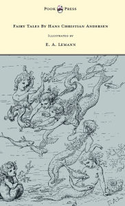 Title: Fairy Tales by Hans Christian Andersen - Illustrated by E. A. Lemann, Author: Hans Christian Andersen