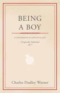 Title: Being a Boy, Author: Charles Dudley Warner