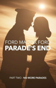 Title: Parade's End, Part Two: No More Parades, Author: Ford Madox Ford