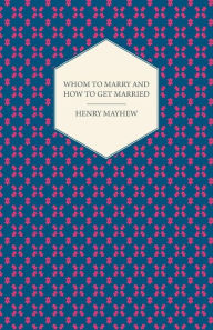 Whom to Marry and how to get Married; Or, The Adventures of a Lady in Search of a Good Husband