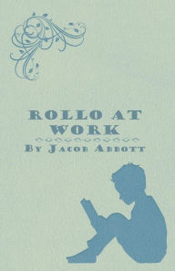 Title: Rollo at Work, Author: Jacob Abbott