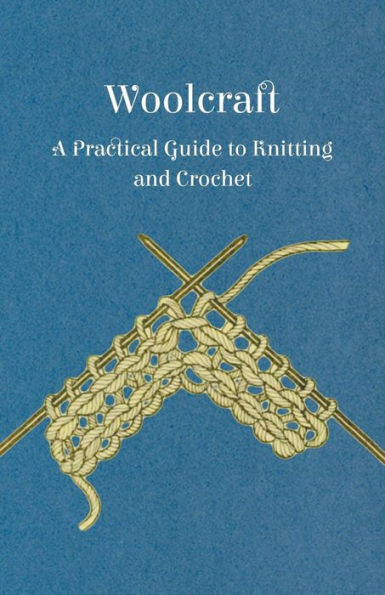 Woolcraft - A Practical Guide to Knitting and Crochet