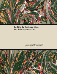 Title: La Fille du Tambour-Major - For Solo Piano (1879), Author: Jacques Offenbach