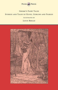 Title: Grimm's Fairy Tales - Stories and Tales of Elves, Goblins and Fairies - Illustrated by Louis Rhead, Author: Brothers Grimm