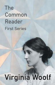 Title: The Common Reader - First Series, Author: Virginia Woolf