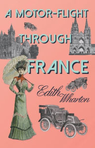 Title: A Motor-Flight Through France, Author: Edith Wharton