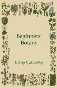 Title: Beginners' Botany, Author: Liberty Hyde Bailey