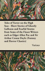 Tales of Terror on the High Seas - Short Stories of Ghostly Galleons and Fearful Storms from Some of the Finest Writers Such as Edgar Allan Poe and Si