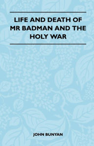 Title: Life and Death of MR Badman and the Holy War, Author: John Bunyan