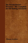 The Pyrotechnist's Treasury - The Complete Art of Making Fireworks