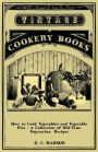 How to Cook Vegetables and Vegetable Pies - A Collection of Old-Time Vegetarian Recipes