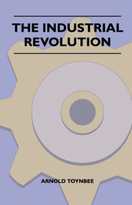 Title: The Industrial Revolution, Author: Arnold Toynbee