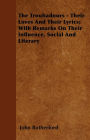 The Troubadours - Their Loves and Their Lyrics; With Remarks on Their Influence, Social and Literary