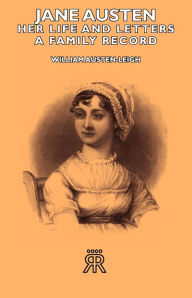 Title: Jane Austen - Her Life and Letters - A Family Record, Author: William Austen-Leigh