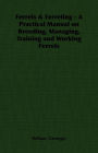 Ferrets & Ferreting - A Practical Manual on Breeding, Managing, Training and Working Ferrets