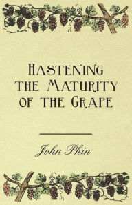 Title: Hastening the Maturity of the Grape, Author: John Phin