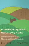 Alternative view 1 of A Fertility Program for Growing Vegetables - With Information on Soil, Manures and Use of Chemicals