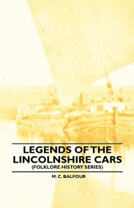 Title: Legends Of The Lincolnshire Cars (Folklore History Series), Author: M. C. Balfour