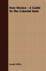 Title: New Mexico - A Guide To The Colorful State, Author: Joseph Miller