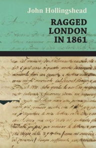 Title: Ragged London in 1861, Author: John Hollingshead