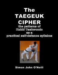 The Taegeuk Cipher: The Patterns of Kukki Taekwondo as a Practical Self-Defence Syllabus