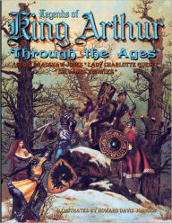 Legends of King Arthur : Through the Ages