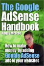 The Google AdSense Handbook: How to make money by adding Google AdSense ads to your websites