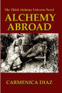 Alchemy Abroad: The Third Alchemy Universe Novel