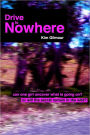 Drive to Nowhere: Can One Girl Uncover What Is Going On? Or Will the Secret Remain in the Wild?