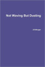 Not Waving But Dusting