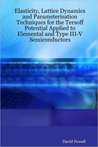 Elasticity, Lattice Dynamics and Parameterisation Techniques for the Tersoff Potential Applied to Elemental and Type III-V Semiconductors