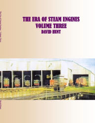 The Era of Steam Engines : Volume Three