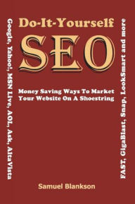 Do it Yourself Seo: Money Saving Ways to Market Your Website on a Shoestring