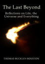 The Last Beyond: Reflections on Life, the Universe and Everything