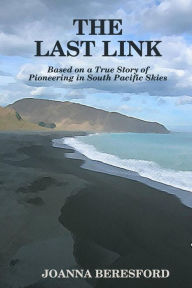 The Last Link: Based on a true Story of Pioneering in South Pacific Skies